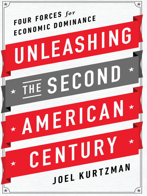 Title details for Unleashing the Second American Century by Joel Kurtzman - Available